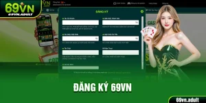 Đăng Ký 69VN - Tạo Tài Khoản Cá Cược Tại Nền Tảng Chất Lượng