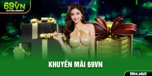Khuyến Mãi 69VN | Loạt Sự Kiện Độc Quyền Dành Cho Hội Viên