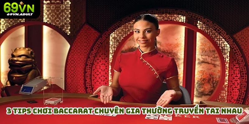 3 tips chơi baccarat chuyên gia thường truyền tai nhau