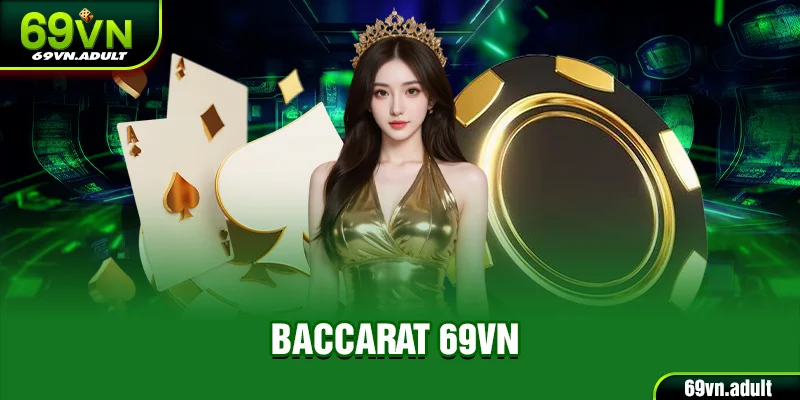 Baccarat 69VN - Sòng Bạc Trực Tuyến Top 1 Toàn Cầu