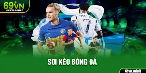 Soi Kèo Bóng Đá - 69VN Mách Bạn Những Bí Quyết Soi Kèo Chuẩn