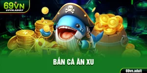 Bắn Cá Ăn Xu 69VN - Khám Phá Đại Dương Hấp Dẫn Nhất