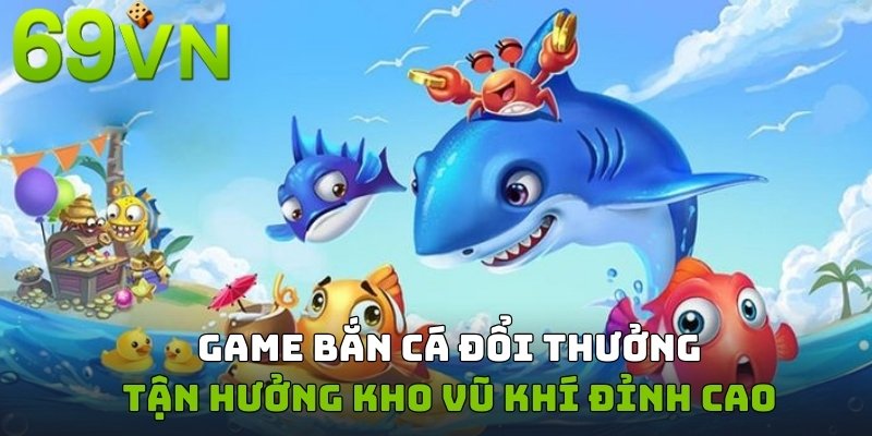 Khám phá những mức vũ khí tuyệt đỉnh trong game đổi thưởng