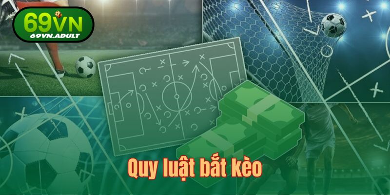 Tìm hiểu quy luật bắt kèo để phán đoán kết cục chuẩn xác