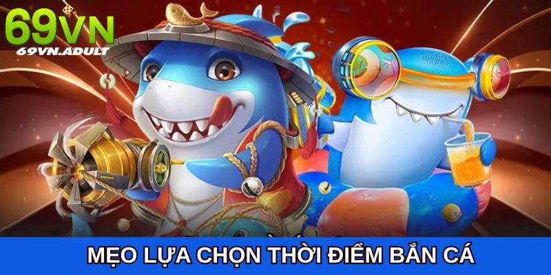 Khám phá cách bắn cá thắng lớn thông qua mẹo lựa chọn thời điểm