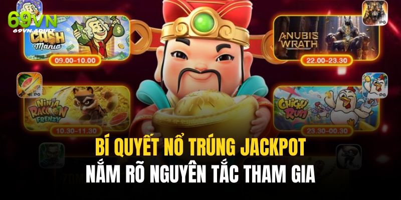 Nắm các nguyên tắc cơ bản là bí quyết nổ trúng jackpot hữu hiệu