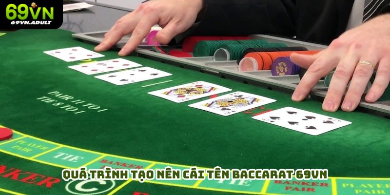 Quá trình tạo nên cái tên baccarat 69VN