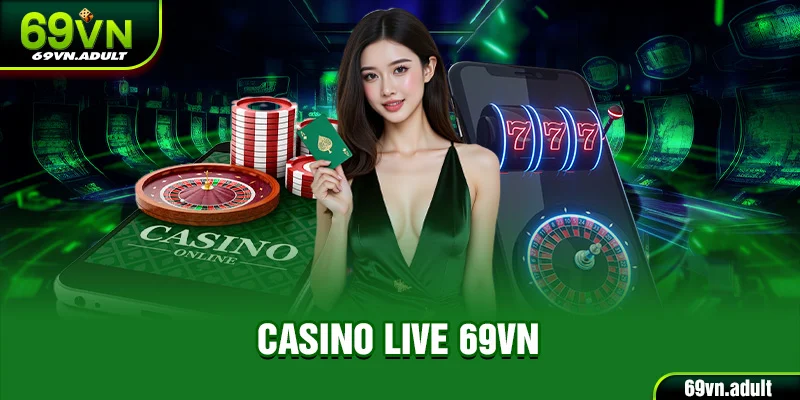 Casino 69VN - Sảnh Game Hấp Dẫn Nhất Năm 2025