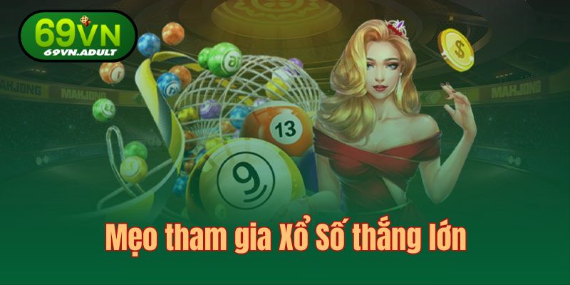 Chỉ dẫn hội viên 69VN một số mẹo chơi Xổ Số thắng lớn 